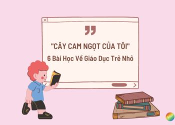 Cây cam ngọt của tôi và 6 bài học về giáo dục trẻ nhỏ