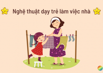 Nghệ thuật dạy trẻ làm việc nhà