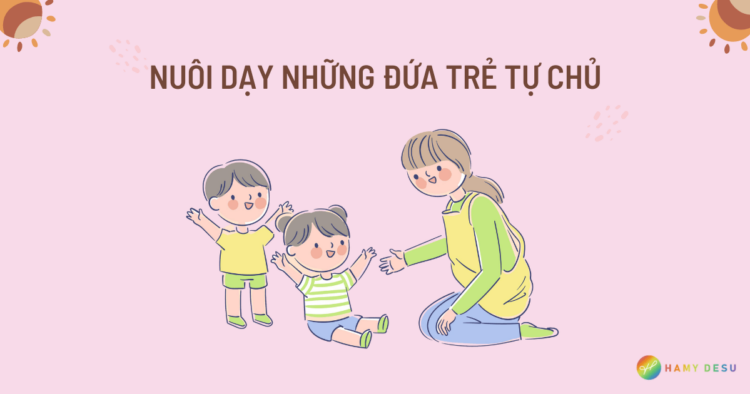 Nuôi dạy những đứa trẻ tự chủ