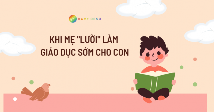 Khi mẹ “lười” làm giáo dục sớm cho con