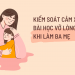 Kiểm soát cảm xúc – Bài học vỡ lòng khi làm ba mẹ