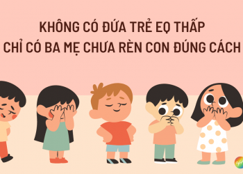Không có đứa trẻ EQ thấp…