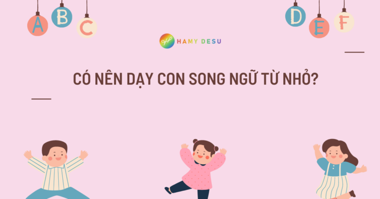 Dạy con song ngữ từ nhỏ?