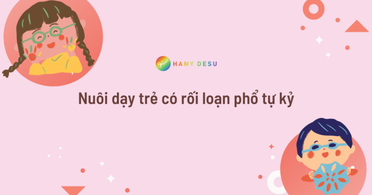 Nuôi dạy trẻ có rối loạn phổ tự kỷ