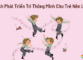 Phát triển trí thông minh của trẻ