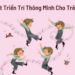 Phát triển trí thông minh của trẻ