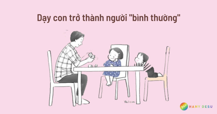 Dạy con trở thành người "bình thường"