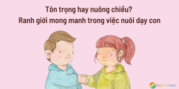 Ranh giới giữa tôn trọng và nuông chiều con…